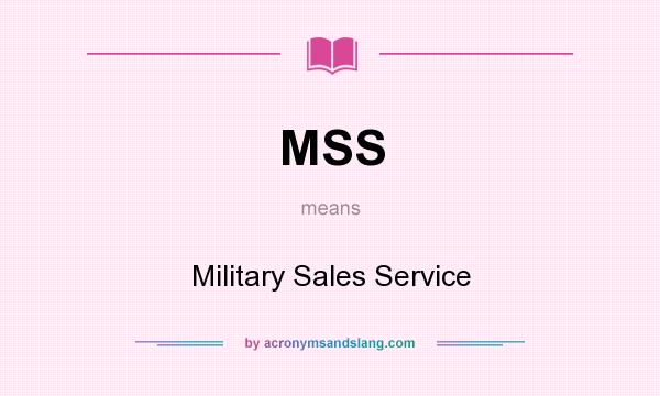 What does MSS mean? It stands for Military Sales Service