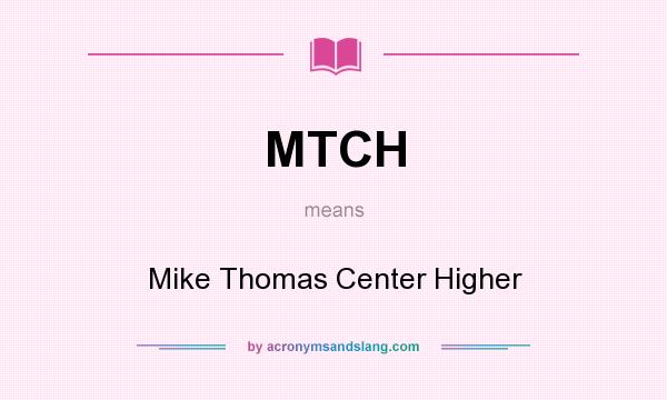 What does MTCH mean? It stands for Mike Thomas Center Higher