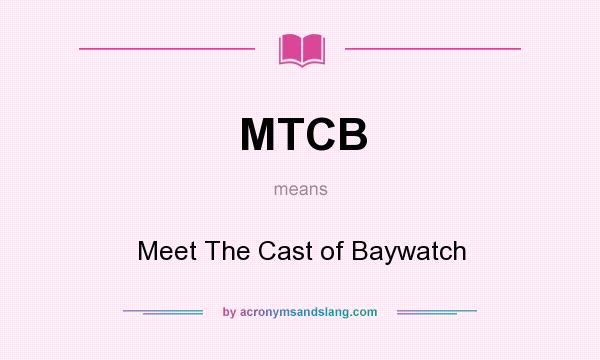 What does MTCB mean? It stands for Meet The Cast of Baywatch