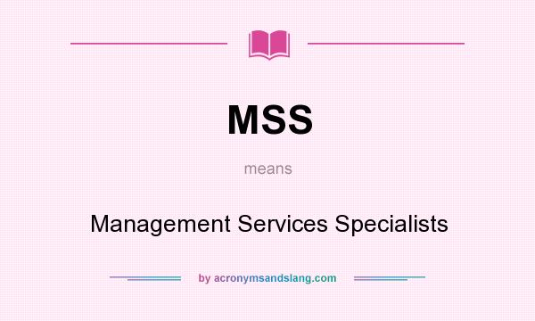 What does MSS mean? It stands for Management Services Specialists