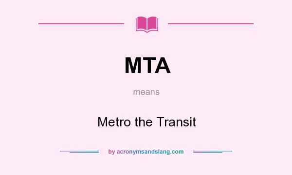 What does MTA mean? It stands for Metro the Transit