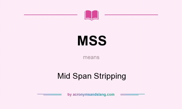 What does MSS mean? It stands for Mid Span Stripping