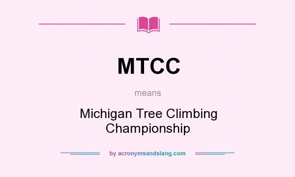 What does MTCC mean? It stands for Michigan Tree Climbing Championship