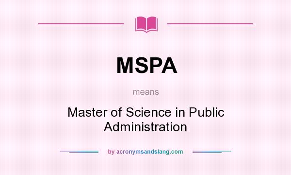 What does MSPA mean? It stands for Master of Science in Public Administration