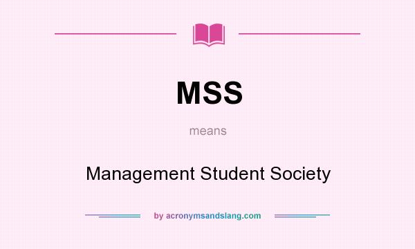 What does MSS mean? It stands for Management Student Society