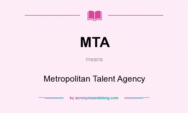 What does MTA mean? It stands for Metropolitan Talent Agency