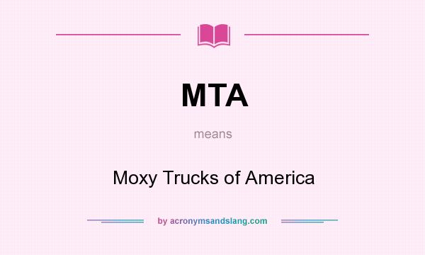 What does MTA mean? It stands for Moxy Trucks of America