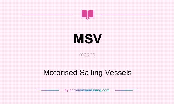 What does MSV mean? It stands for Motorised Sailing Vessels
