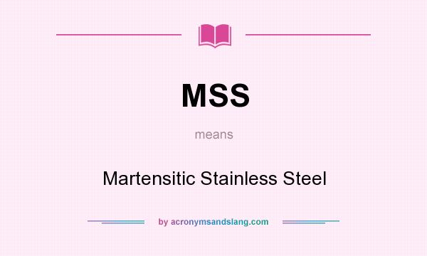 What does MSS mean? It stands for Martensitic Stainless Steel