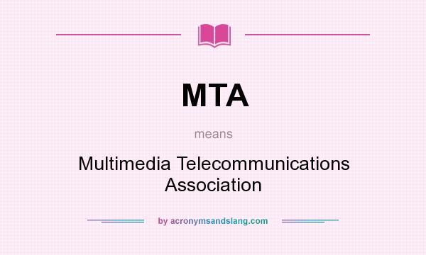 What does MTA mean? It stands for Multimedia Telecommunications Association