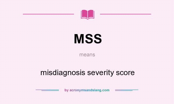 What does MSS mean? It stands for misdiagnosis severity score