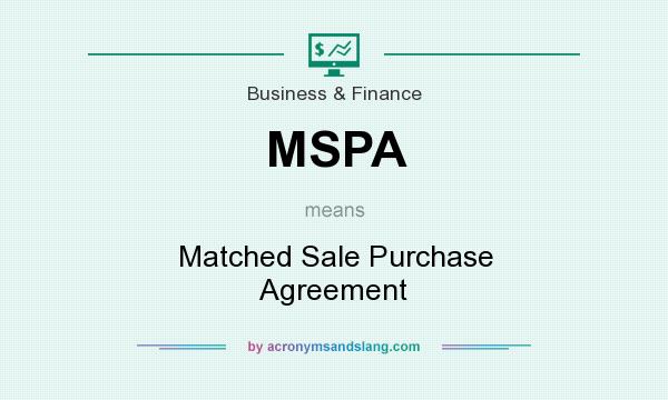 What does MSPA mean? It stands for Matched Sale Purchase Agreement