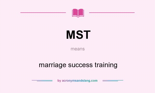 What does MST mean? It stands for marriage success training
