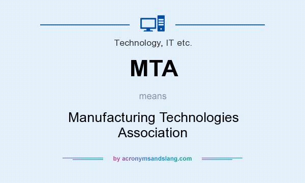 What does MTA mean? It stands for Manufacturing Technologies Association