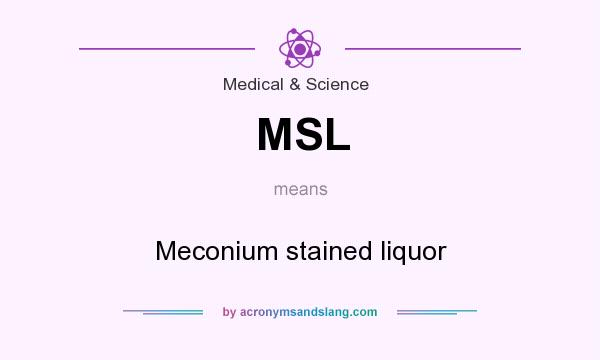 What does MSL mean? It stands for Meconium stained liquor