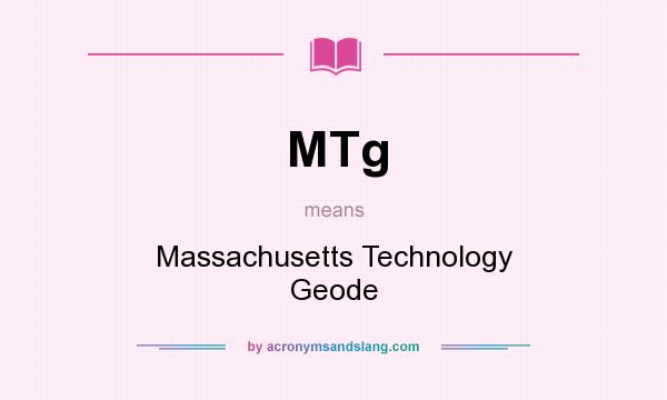What does MTg mean? It stands for Massachusetts Technology Geode
