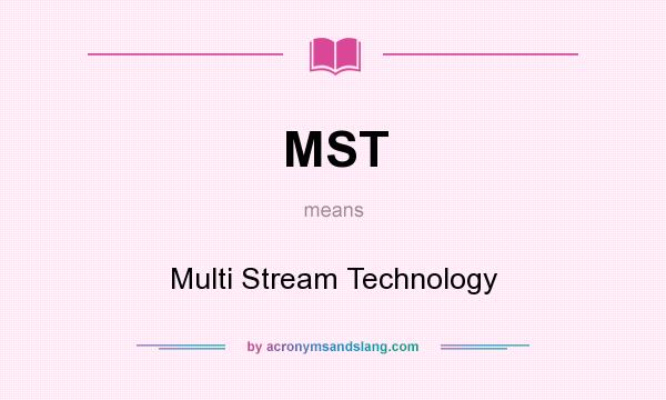 What does MST mean? It stands for Multi Stream Technology