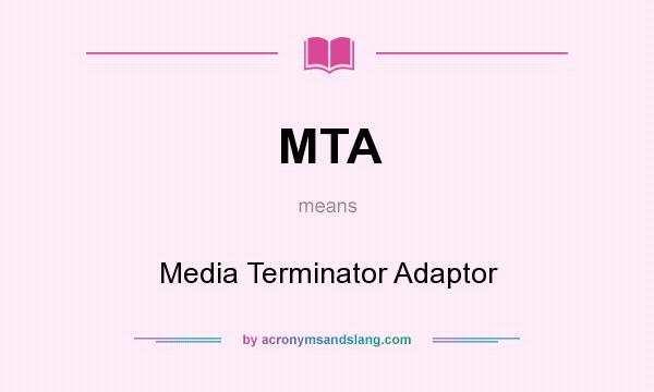 What does MTA mean? It stands for Media Terminator Adaptor