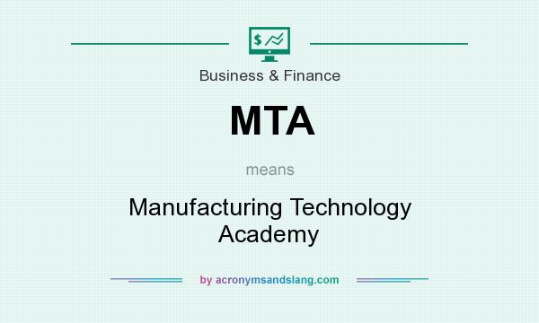 What does MTA mean? It stands for Manufacturing Technology Academy