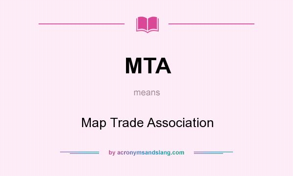 What does MTA mean? It stands for Map Trade Association