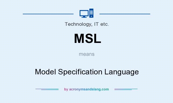 What does MSL mean? It stands for Model Specification Language