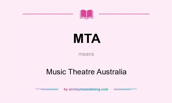 What does MTA mean? It stands for Music Theatre Australia