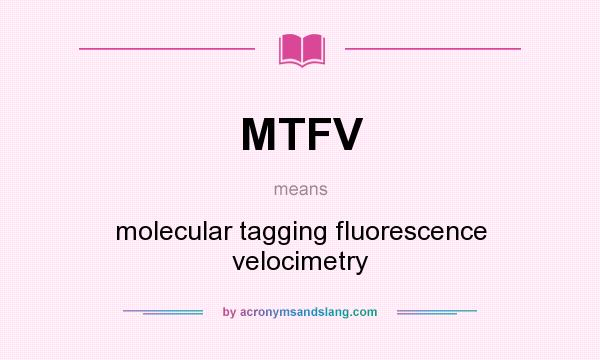 What does MTFV mean? It stands for molecular tagging fluorescence velocimetry