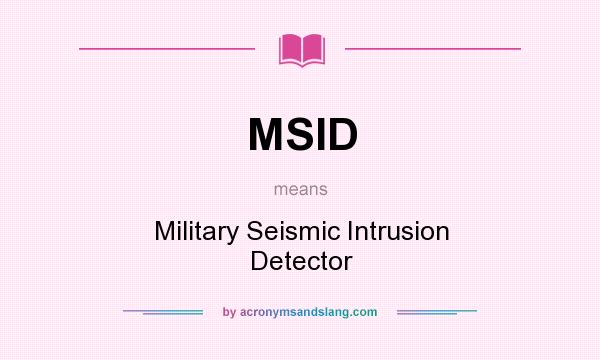 What does MSID mean? It stands for Military Seismic Intrusion Detector