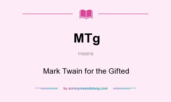 What does MTg mean? It stands for Mark Twain for the Gifted