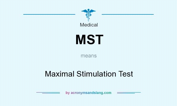 What does MST mean? It stands for Maximal Stimulation Test