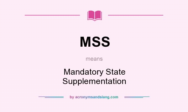 What does MSS mean? It stands for Mandatory State Supplementation