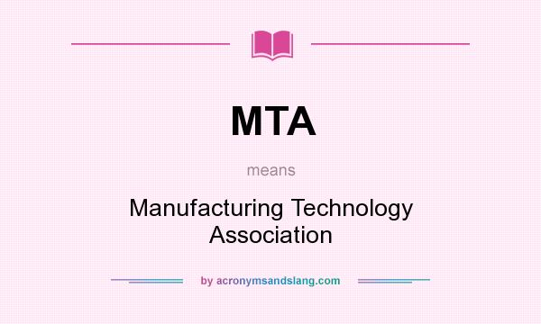 What does MTA mean? It stands for Manufacturing Technology Association
