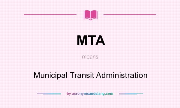 What does MTA mean? It stands for Municipal Transit Administration