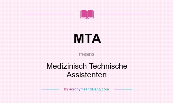 What does MTA mean? It stands for Medizinisch Technische Assistenten