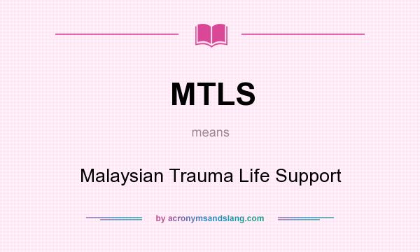 What does MTLS mean? It stands for Malaysian Trauma Life Support
