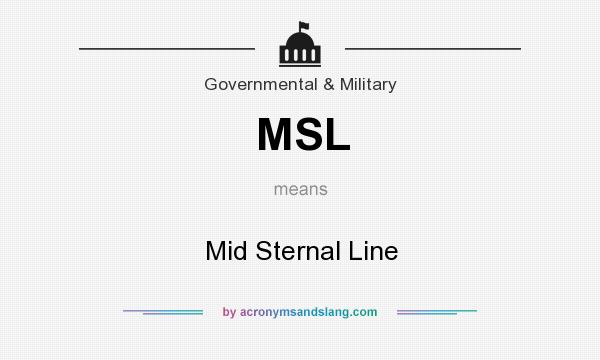 What does MSL mean? It stands for Mid Sternal Line