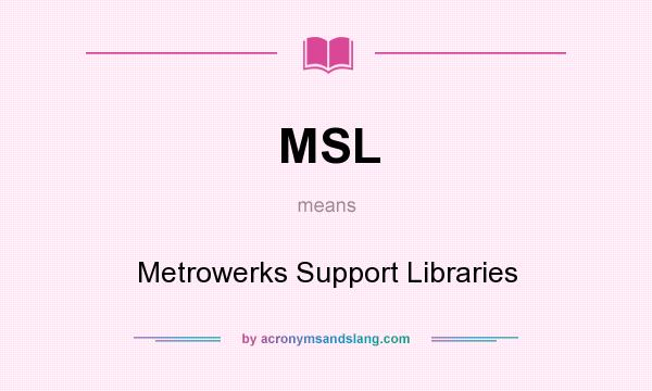 What does MSL mean? It stands for Metrowerks Support Libraries