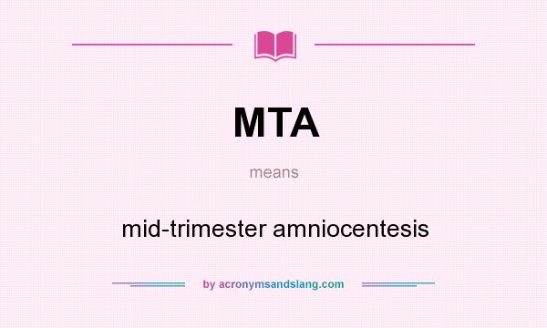 What does MTA mean? It stands for mid-trimester amniocentesis