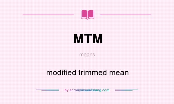 What does MTM mean? It stands for modified trimmed mean