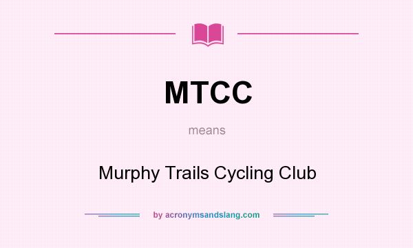 What does MTCC mean? It stands for Murphy Trails Cycling Club