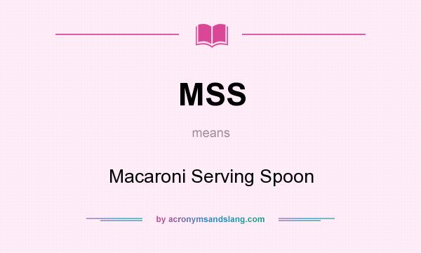 What does MSS mean? It stands for Macaroni Serving Spoon