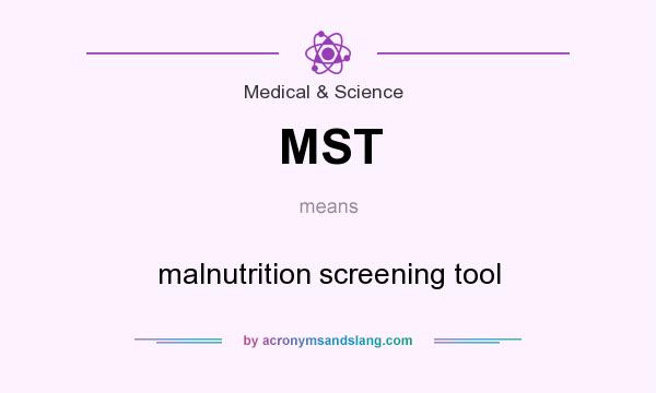 What does MST mean? It stands for malnutrition screening tool