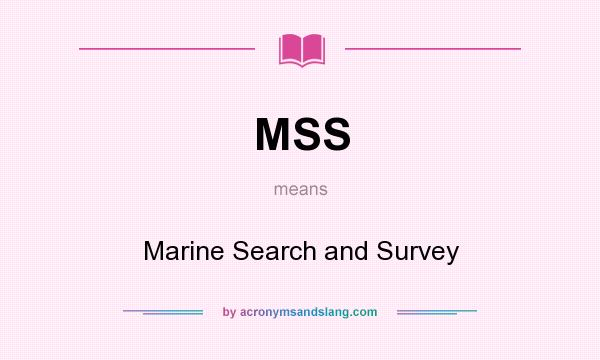 What does MSS mean? It stands for Marine Search and Survey