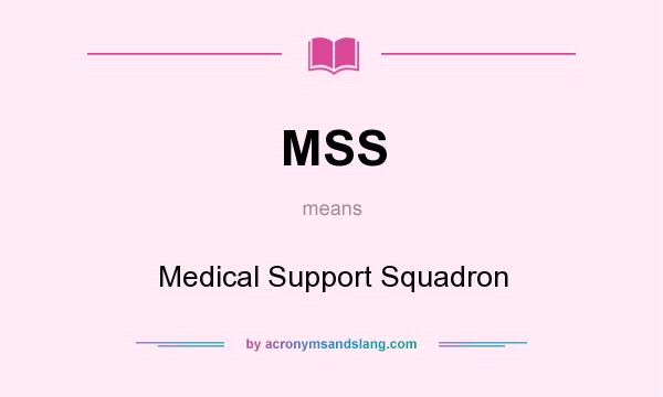 What does MSS mean? It stands for Medical Support Squadron