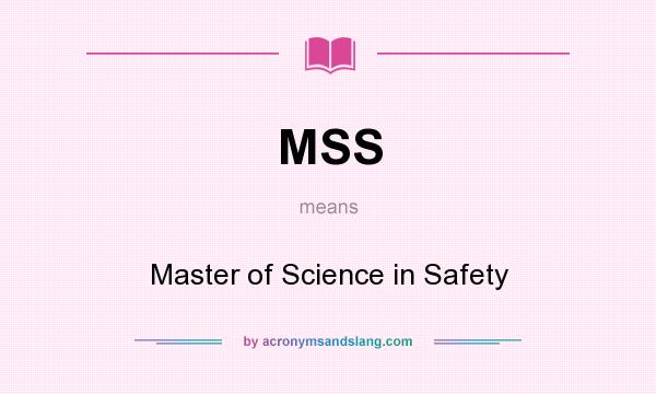 What does MSS mean? It stands for Master of Science in Safety