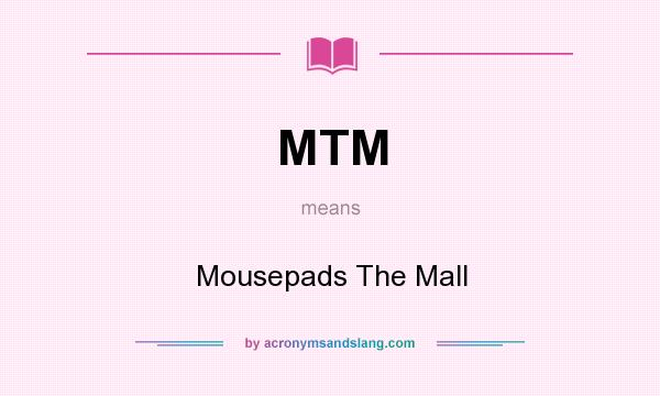 What does MTM mean? It stands for Mousepads The Mall