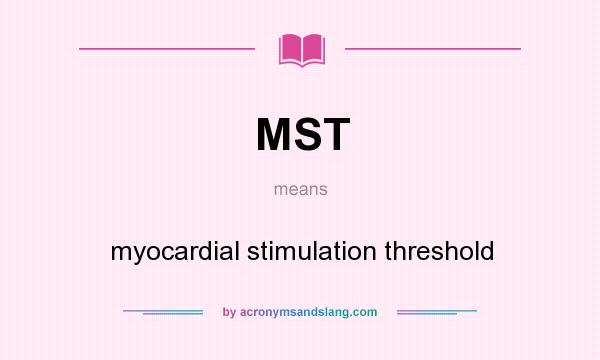 What does MST mean? It stands for myocardial stimulation threshold