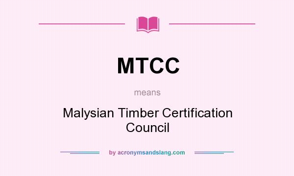 What does MTCC mean? It stands for Malysian Timber Certification Council