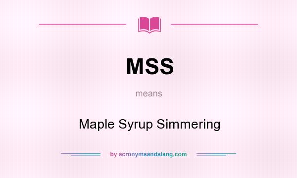 What does MSS mean? It stands for Maple Syrup Simmering