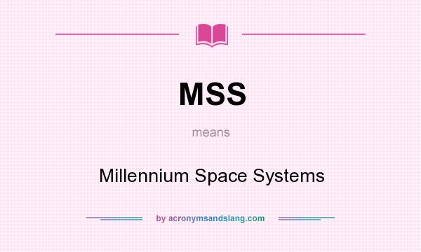 What does MSS mean? It stands for Millennium Space Systems